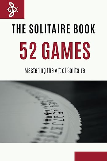 The Solitaire Book: 52 Games - Mastering the Art of Solitaire