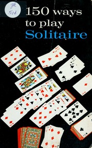 150 Ways to Play Solitaire (Complete with Layouts for Playing)